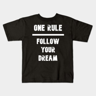 One Rule : Follow Your Dream Kids T-Shirt